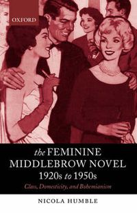 Cover image for The Feminine Middlebrow Novel, 1920s to 1950s: Class, Domesticity, and Bohemianism