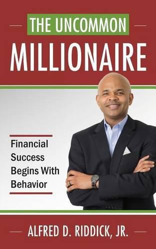 The Uncommon Millionaire: Financial Success Begins With Behavior