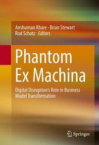 Cover image for Phantom Ex Machina: Digital Disruption's Role in Business Model Transformation