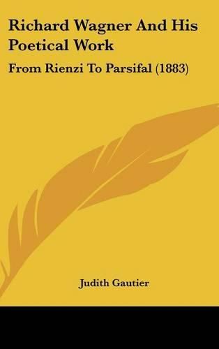 Cover image for Richard Wagner and His Poetical Work: From Rienzi to Parsifal (1883)
