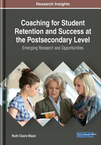 Cover image for Coaching for Student Retention and Success at the Postsecondary Level: Emerging Research and Opportunities