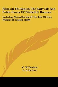 Cover image for Hancock the Superb, the Early Life and Public Career of Winfield S. Hancock: Including Also a Sketch of the Life of Hon. William H. English (1880)