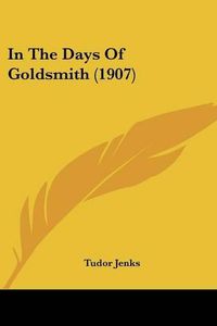 Cover image for In the Days of Goldsmith (1907)