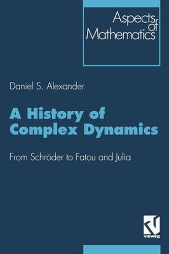 Cover image for A History of Complex Dynamics: From Schroeder to Fatou and Julia