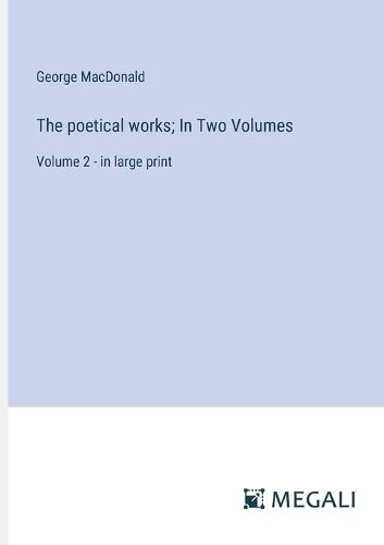 The poetical works; In Two Volumes