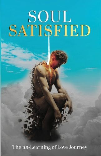 Cover image for Soul Satisfied . The un-Learning of Love Journey