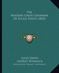 Cover image for The Modern Greek Grammar of Julius David (1825)