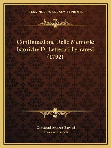 Cover image for Continuazione Delle Memorie Istoriche Di Letterati Ferraresi (1792)