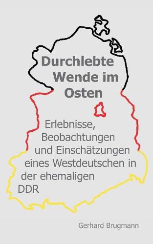 Cover image for Durchlebte Wende im Osten: Erlebnisse, Beobachtungen und Einschatzungen eines Westdeutschen in der ehemaligen DDR