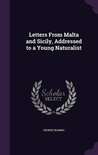 Cover image for Letters from Malta and Sicily, Addressed to a Young Naturalist