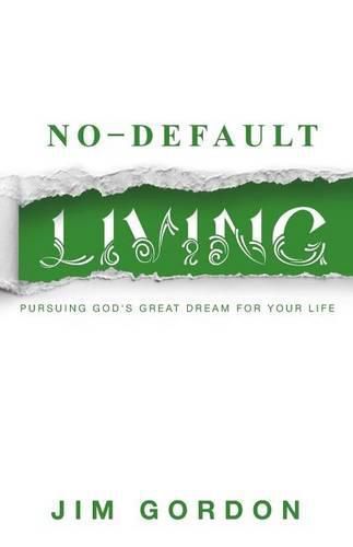 Cover image for No-Default Living: Pursuing God's Great Dream for Your LIfe