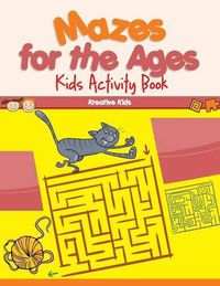 Cover image for Mazes for the Ages: Kids Activity Book