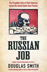 Cover image for The Russian Job: The Forgotten Story of How America Saved the Soviet Union from Famine
