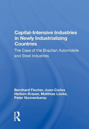 Cover image for Capital-Intensive Industries in Newly Industrializing Countries: The Case of the Brazilian Automobile and Steel Industries