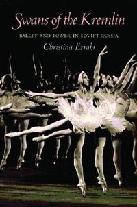 Cover image for Swans of the Kremlin: Ballet and Power in Soviet Russia