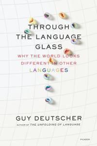 Cover image for Through the Language Glass: Why the World Looks Different in Other Languages