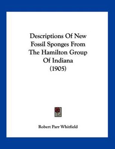 Descriptions of New Fossil Sponges from the Hamilton Group of Indiana (1905)