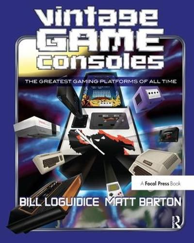 Cover image for Vintage Game Consoles: An Inside Look at Apple, Atari, Commodore, Nintendo, and the Greatest Gaming Platforms of All Time