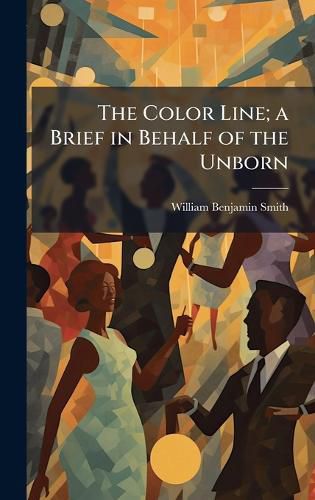 Cover image for The Color Line; a Brief in Behalf of the Unborn