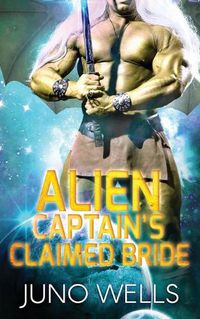 Cover image for Alien Captain's Claimed Bride: A SciFi Alien Romance