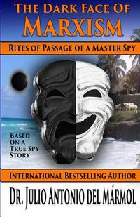 Cover image for The Dark Face of Marxism: Rites of Passage of a Master Spy