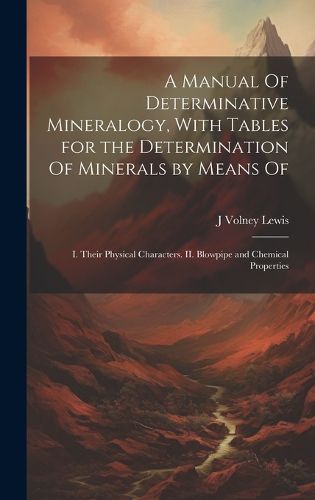 Cover image for A Manual Of Determinative Mineralogy, With Tables for the Determination Of Minerals by Means Of