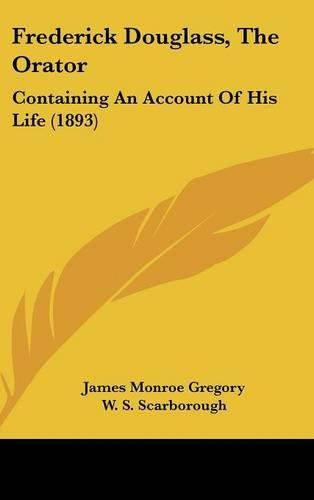 Cover image for Frederick Douglass, the Orator: Containing an Account of His Life (1893)