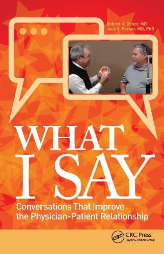 Cover image for What I Say: Conversations That Improve the Physician-Patient Relationship