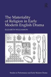 Cover image for The Materiality of Religion in Early Modern English Drama