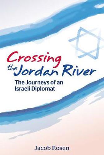 Cover image for Crossing the Jordan River: The Journeys of an Israeli Diplomat