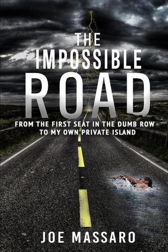 Cover image for The Impossible Road: From The First Seat In The Dumb Row To My Own Private Island