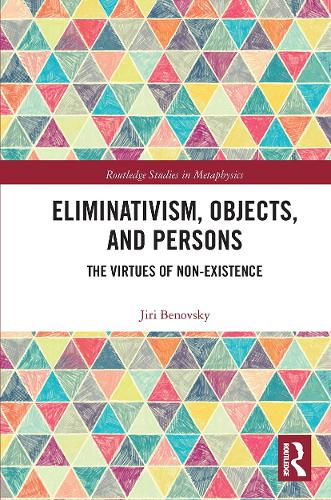 Cover image for Eliminativism, Objects, and Persons: The Virtues of Non-Existence