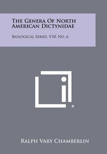 Cover image for The Genera of North American Dictynidae: Biological Series, V10, No. 6