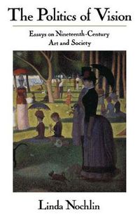 Cover image for The Politics of Vision: Essays on Nineteenth-century Art and Society