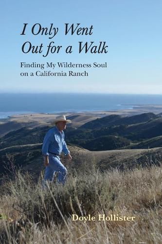 Cover image for I Only Went Out for a Walk: Finding My Wilderness Soul on a California Ranch