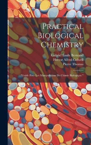 Cover image for Practical Biological Chemistry; "Guide Pour Les Manipulations De Chimie Biologique."
