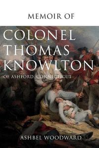 Cover image for Memoir of Col. Thomas Knowlton, of Ashford, Connecticut