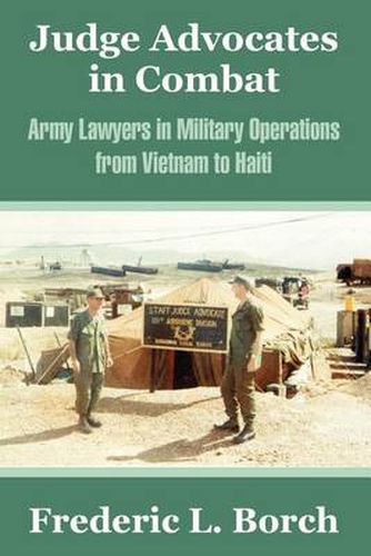 Cover image for Judge Advocates in Combat: Army Lawyers in Military Operations from Vietnam to Haiti