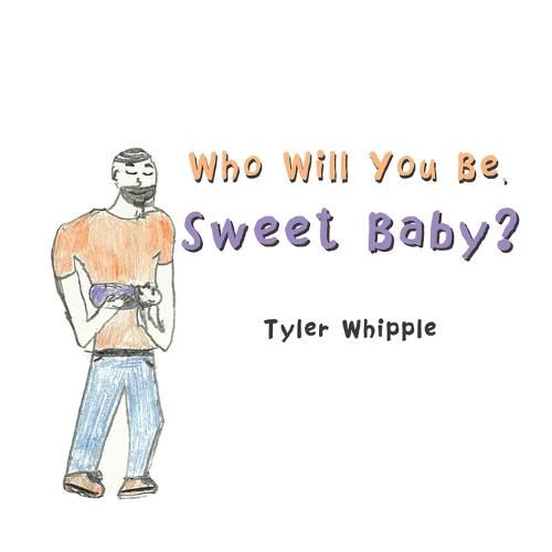 Cover image for Who Will You Be, Sweet Baby?