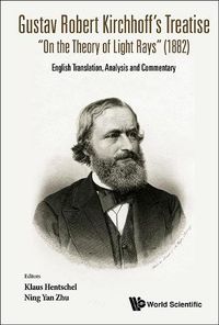 Cover image for Gustav Robert Kirchhoff's Treatise  On The Theory Of Light Rays  (1882): English Translation, Analysis And Commentary