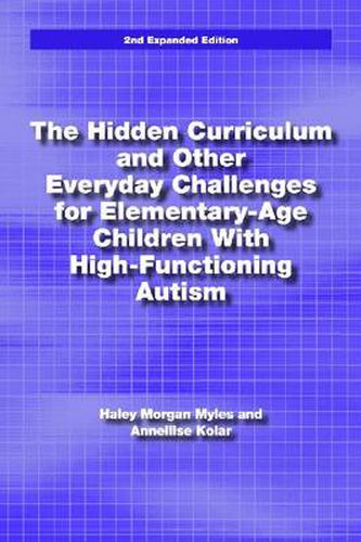 Cover image for The Hidden Curriculum and Other Everyday Challenges for Elementary-age Children with High-functioning Autism