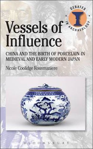 Cover image for Vessels of Influence: China and the Birth of Porcelain in Medieval and Early Modern Japan