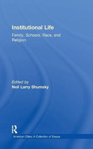 Cover image for Institutional Life: Family, Schools, Race, and Religion