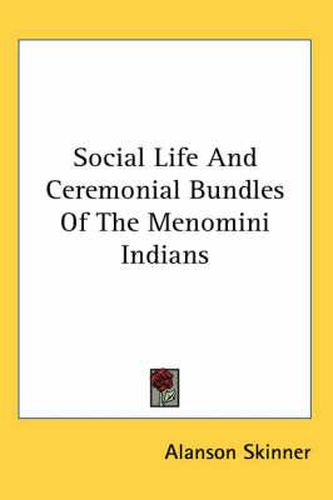 Cover image for Social Life and Ceremonial Bundles of the Menomini Indians