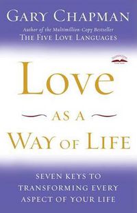 Cover image for Love as a Way of Life: Seven Keys to Transforming Every Aspect of Your Life