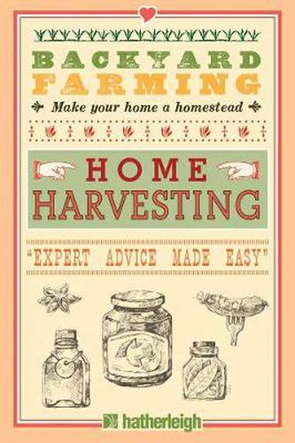 Backyard Farming: Home Harvesting: Expert Advice Made Easy