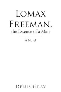 Cover image for Lomax Freeman, the Essence of a Man