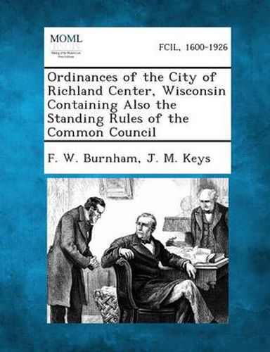 Cover image for Ordinances of the City of Richland Center, Wisconsin Containing Also the Standing Rules of the Common Council