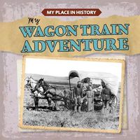 Cover image for My Wagon Train Adventure