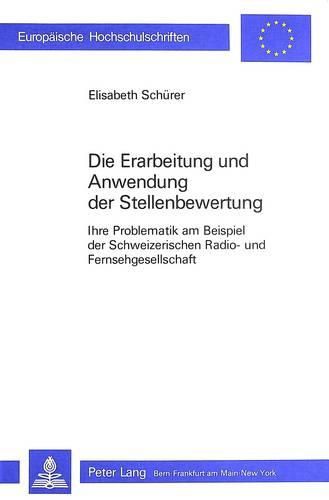Cover image for Die Erarbeitung Und Anwendung Der Stellenbewertung: Ihre Problematik Am Beispiel Der Schweizerischen Radio- Und Fernsehgesellschaft